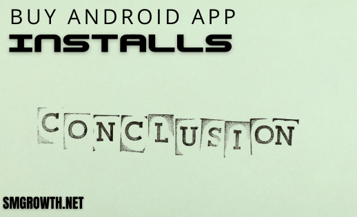 Buy Android App Installs Conclusion