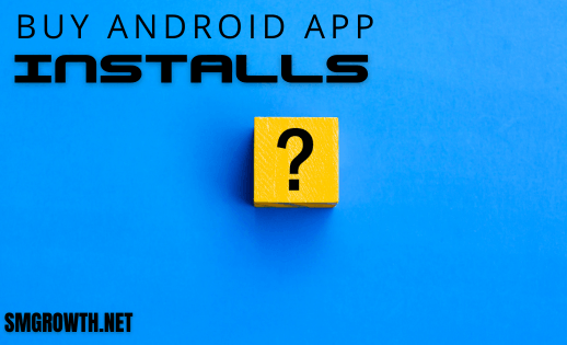 Buy Android App Installs FAQ