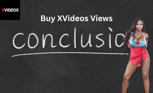 Buy XVideos Views Conclusion
