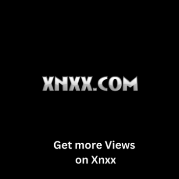 Get more Views on Xnxx