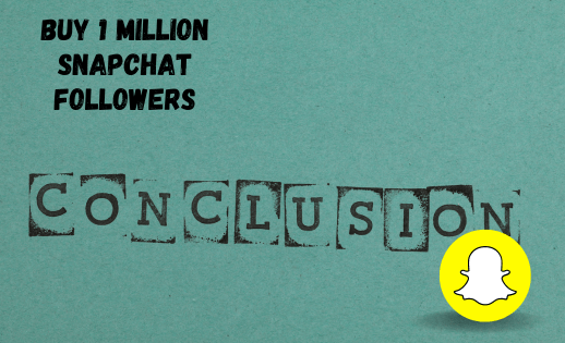 buy 1 million snapchat followers Conclusion
