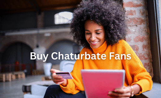 Buy Chaturbate Fans Now