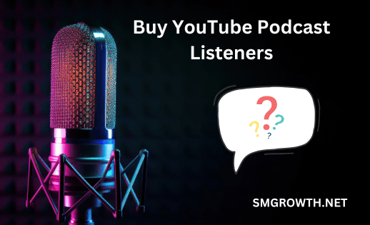 Buy YouTube Podcast Listeners FAQ