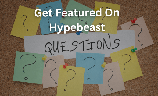 Get Featured On Hypebeast FAQ