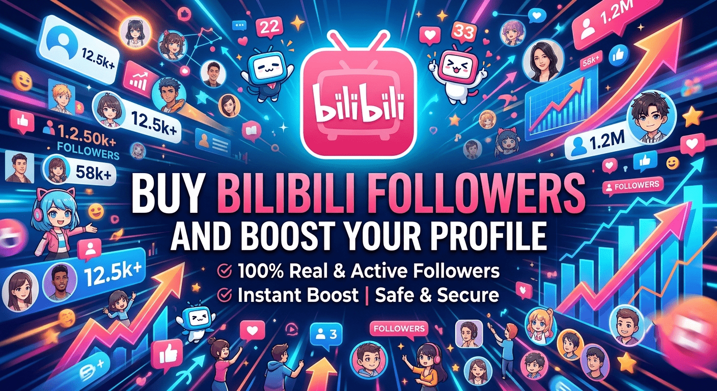 Fast and secure buy Bilibili Followers (哔哩哔哩) delivery service